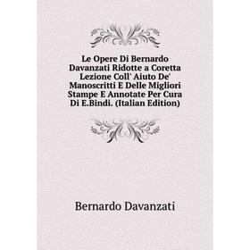 

Книга Le Opere Di Bernardo Davanzati Ridotte a Coretta Lezione Coll' Aiuto De' Manoscritti E Delle Migliori Stampe E Annotate Per Cura Di EBindi