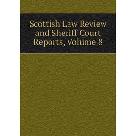 

Книга Scottish Law Review and Sheriff Court Reports, Volume 8