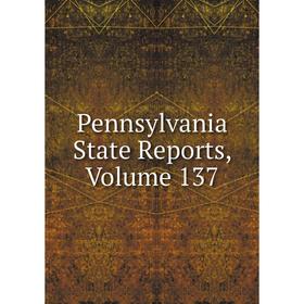 

Книга Pennsylvania State Reports, Volume 137