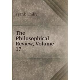 

Книга The Philosophical Review, Volume 17