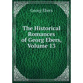 

Книга The Historical Romances of Georg Ebers, Volume 13