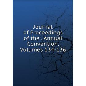 

Книга Journal of Proceedings of the. Annual Convention, Volumes 134-136