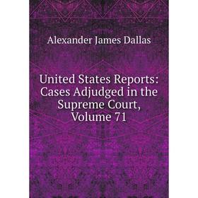 

Книга United States Reports: Cases Adjudged in the Supreme Court, Volume 71