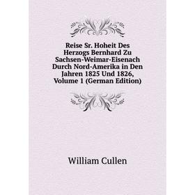 

Книга Reise Sr. Hoheit Des Herzogs Bernhard Zu Sachsen-Weimar-Eisenach Durch Nord-Amerika in Den Jahren 1825 Und 1826, Volume 1 (German Edition)