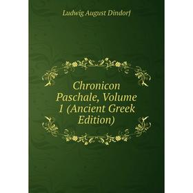 

Книга Chronicon Paschale, Volume 1 (Ancient Greek Edition)