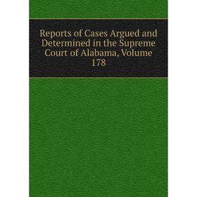 

Книга Reports of Cases Argued and Determined in the Supreme Court of Alabama, Volume 178