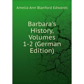 

Книга Barbara's History, Volumes 1-2 (German Edition)