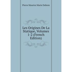 

Книга Les Origines De La Statique, Volumes 1-2