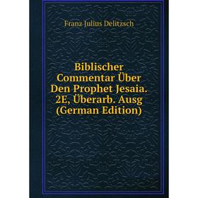 

Книга Biblischer Commentar Über Den Prophet Jesaia. 2E, Überarb. Ausg (German Edition)