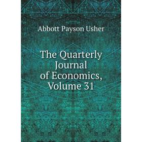 

Книга The Quarterly Journal of Economics, Volume 31