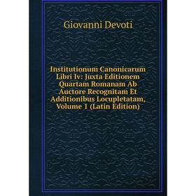 

Книга Institutionum Canonicarum Libri Iv: Juxta Editionem Quartam Romanam Ab Auctore Recognitam Et Additionibus Locupletatam, Volume 1 (Latin Edition)