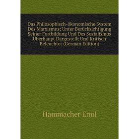 

Книга Das Philosophisch-ökonomische System Des Marxismus; Unter Berücksichtigung Seiner Fortbildung Und Des Sozialismus Überhaupt Dargestellt