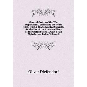 

Книга General Orders of the War Department, Embracing the Years 1861, 1862 & 1863