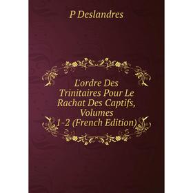 

Книга L'ordre Des Trinitaires Pour Le Rachat Des Captifs, Volumes 1-2