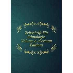 

Книга Zeitschrift Für Ethnologie, Volume 6 (German Edition)