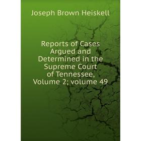 

Книга Reports of Cases Argued and Determined in the Supreme Court of Tennessee, Volume 2; volume 49