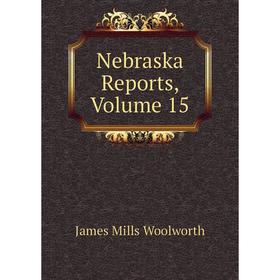 

Книга Nebraska Reports, Volume 15