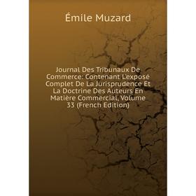 

Книга Journal Des Tribunaux De Commerce: Contenant L'exposé Complet De La Jurisprudence Et La Doctrine Des Auteurs En Matière Commercial, Volume 33 (F