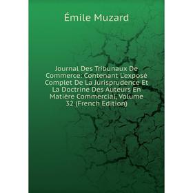 

Книга Journal Des Tribunaux De Commerce: Contenant L'exposé Complet De La Jurisprudence Et La Doctrine Des Auteurs En Matière Commercial, Volume 32 (F