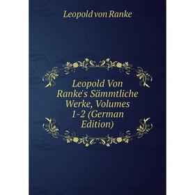 

Книга Leopold Von Ranke's Sämmtliche Werke, Volumes 1-2