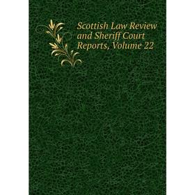 

Книга Scottish Law Review and Sheriff Court Reports, Volume 22