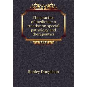

Книга The practice of medicine: a treatise on special pathology and therapeutics