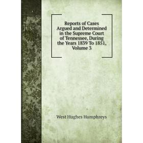 

Книга Reports of Cases Argued and Determined in the Supreme Court of Tennessee, During the Years 1839 To 1851, Volume 3