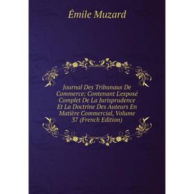 

Книга Journal Des Tribunaux De Commerce: Contenant L'exposé Complet De La Jurisprudence Et La Doctrine Des Auteurs En Matière Commercial, Volume 37 (F