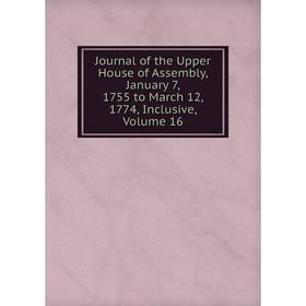 

Книга Journal of the Upper House of Assembly, January 7, 1755 to March 12, 1774, Inclusive, Volume 16