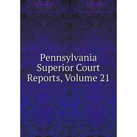 

Книга Pennsylvania Superior Court Reports, Volume 21