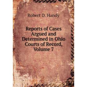 

Книга Reports of Cases Argued and Determined in Ohio Courts of Record, Volume 7