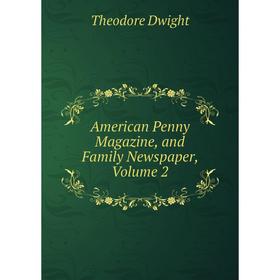 

Книга American Penny Magazine, and Family Newspaper, Volume 2