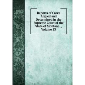 

Книга Reports of Cases Argued and Determined in the Supreme Court of the State of Montana., Volume 53