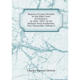 

Книга Reports of Cases Decided in the High Court of Chancery: In 1852 -1859. by Sir Richard Torin Kindersley, Vice-Chancellor, Volume 4