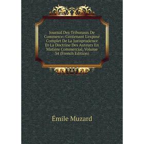 

Книга Journal Des Tribunaux De Commerce: Contenant L'exposé Complet De La Jurisprudence Et La Doctrine Des Auteurs En Matière Commercial, Volume 34 (F