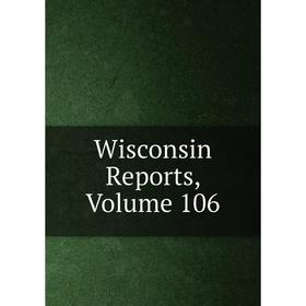 

Книга Wisconsin Reports, Volume 106