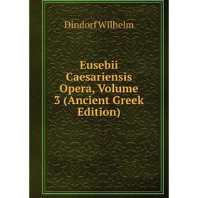 

Книга Eusebii Caesariensis Opera, Volume 3 (Ancient Greek Edition)