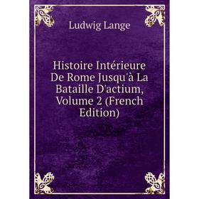 

Книга Histoire Intérieure De Rome Jusqu'à La Bataille D'actium, Volume 2 (French Edition)