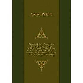 

Книга Reports of Cases Argued and Determined in the Court of King's Bench
