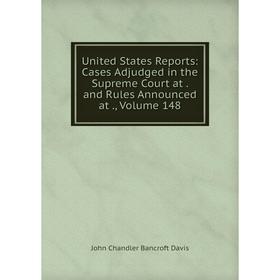 

Книга United States Reports: Cases Adjudged in the Supreme Court at. and Rules Announced at., Volume 148