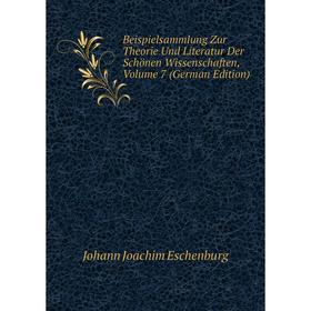 

Книга Beispielsammlung Zur Theorie Und Literatur Der Schönen Wissenschaften, Volume 7 (German Edition)