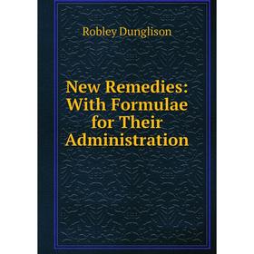 

Книга New Remedies: With Formulae for Their Administration