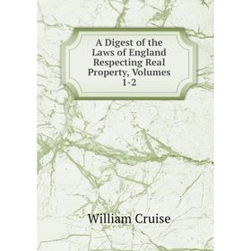 

Книга A Digest of the Laws of England Respecting Real Property, Volumes 1-2