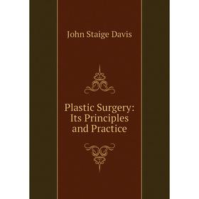 

Книга Plastic Surgery: Its Principles and Practice