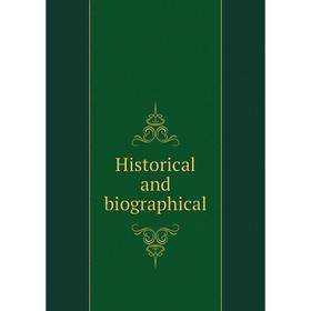 

Книга Historical and biographical