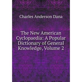 

Книга The New American Cyclopaedia: A Popular Dictionary of General Knowledge, Volume 2