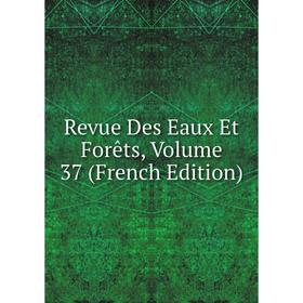 

Книга Revue Des Eaux Et Forêts, Volume 37 (French Edition)