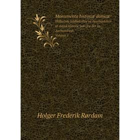 

Книга Monumenta historiæ danicæHistoriske kildeskrifter og bearbejdelser af dansk historie især fra det 16 Aarhundrede Volume 1