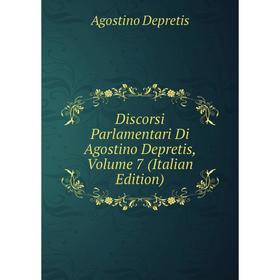 

Книга Discorsi Parlamentari Di Agostino Depretis, Volume 7 (Italian Edition)