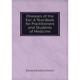 

Книга Diseases of the Ear: A Text-Book for Practitioners and Students of Medicine
